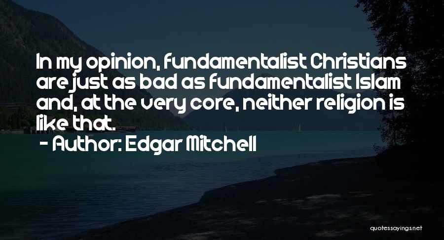 Fundamentalist Christian Quotes By Edgar Mitchell