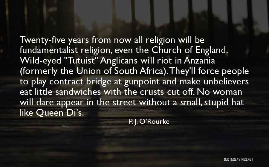 Fundamentalist Religion Quotes By P. J. O'Rourke Fundamentalist Religion Quotes By P. J. O'Rourke