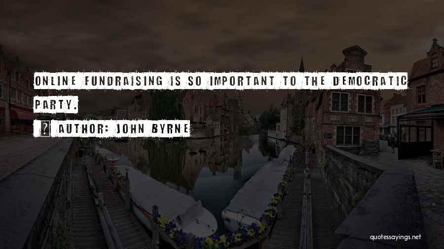 Fundraising Quotes By John Byrne