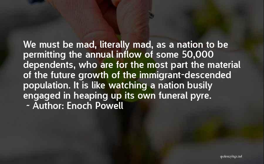 Funeral Pyre Quotes By Enoch Powell
