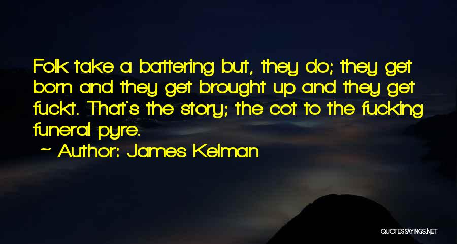 Funeral Pyre Quotes By James Kelman