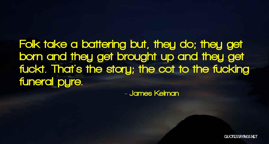 Funeral Pyre Quotes By James Kelman