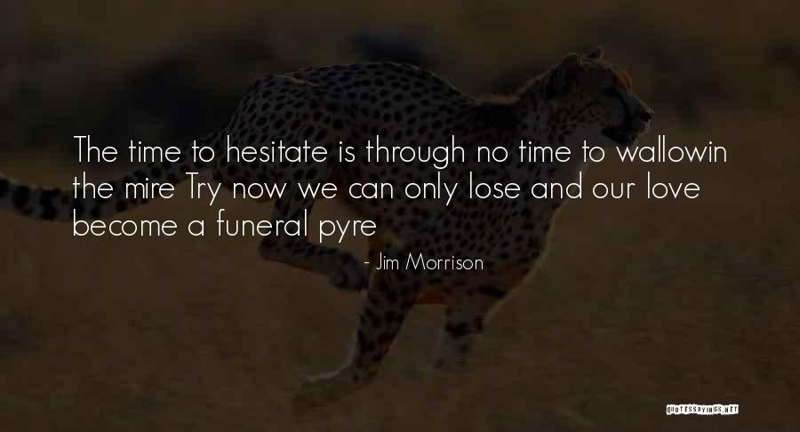 Funeral Pyre Quotes By Jim Morrison