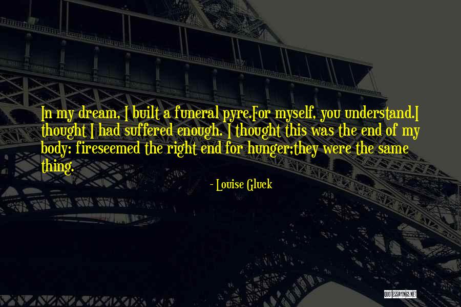 Funeral Pyre Quotes By Louise Gluck Funeral Pyre Quotes By Louise Gluck