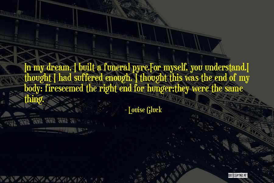 Funeral Pyre Quotes By Louise Gluck