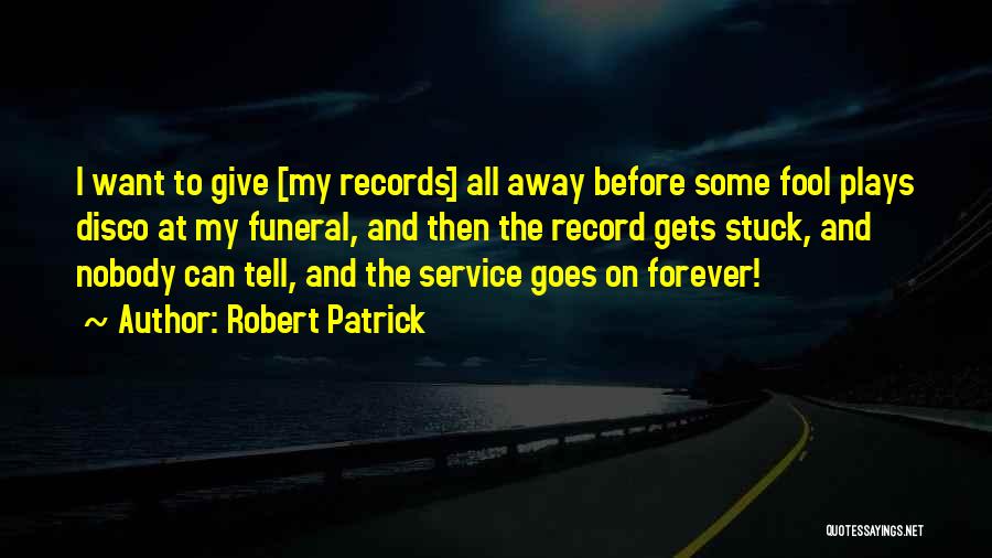 Funeral Quotes By Robert Patrick