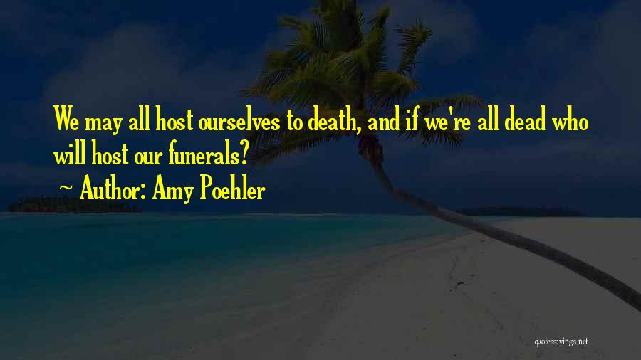 Funerals And Death Quotes By Amy Poehler