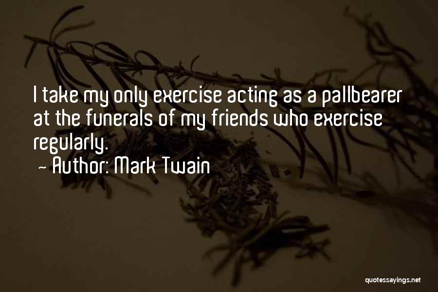 Funerals For Friends Quotes By Mark Twain