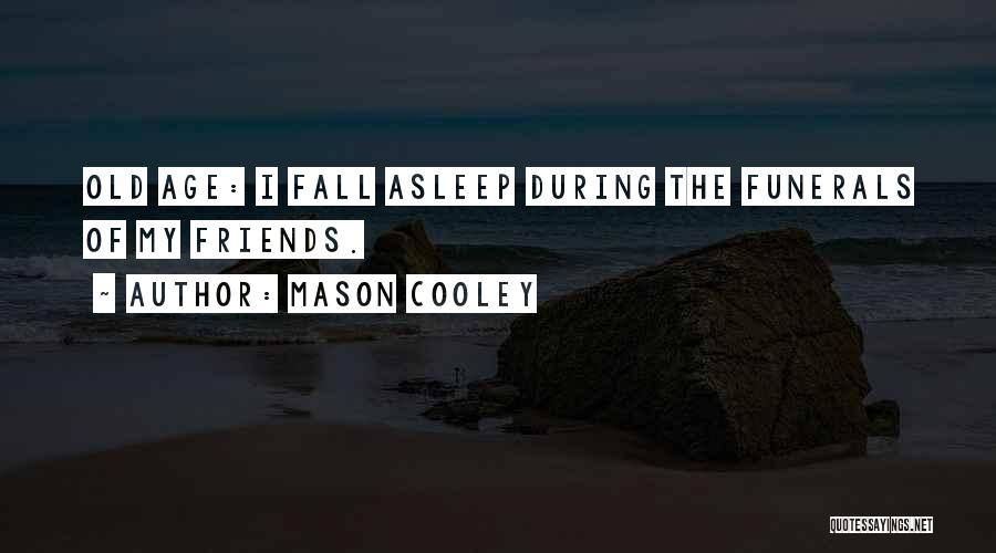 Funerals For Friends Quotes By Mason Cooley