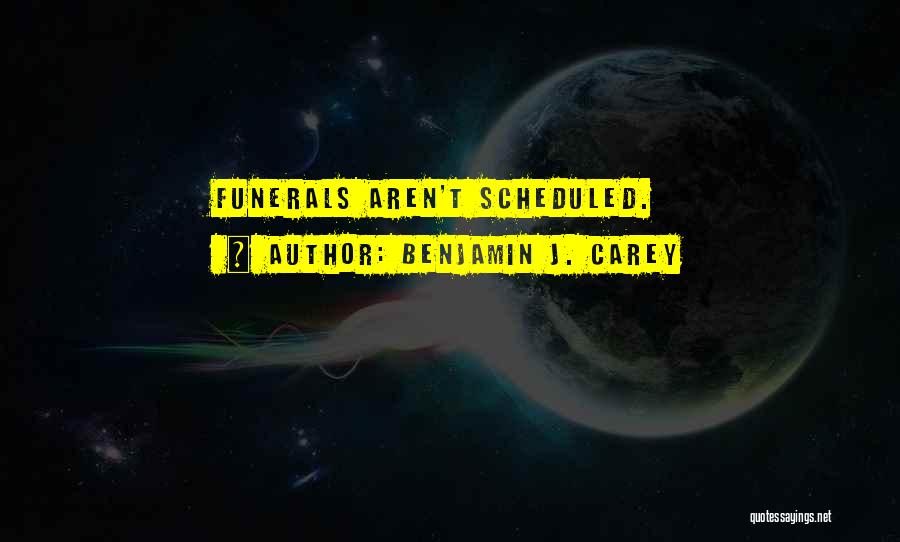 Funerals Quotes By Benjamin J. Carey