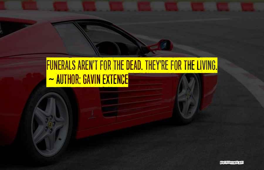 Funerals Quotes By Gavin Extence