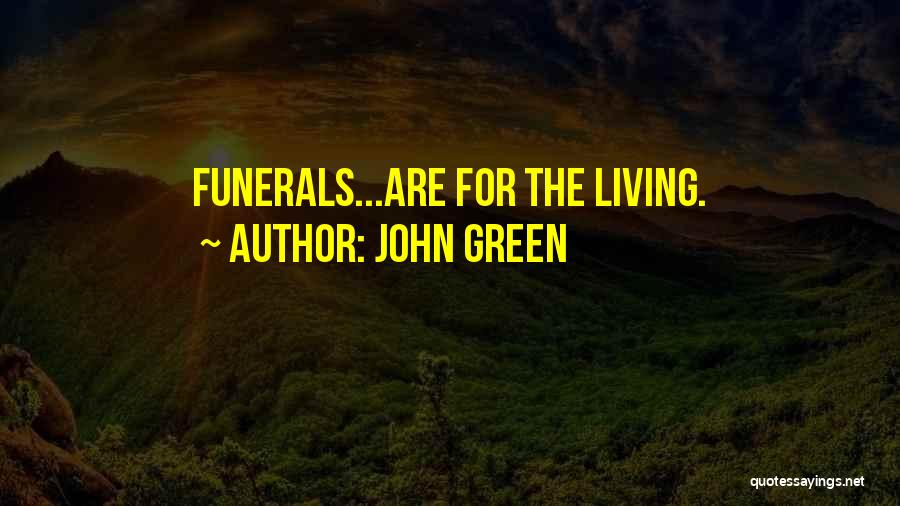 Funerals Quotes By John Green