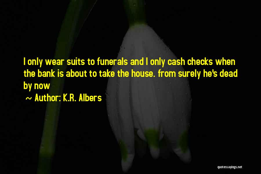 Funerals Quotes By K.R. Albers Funerals Quotes By K.R. Albers