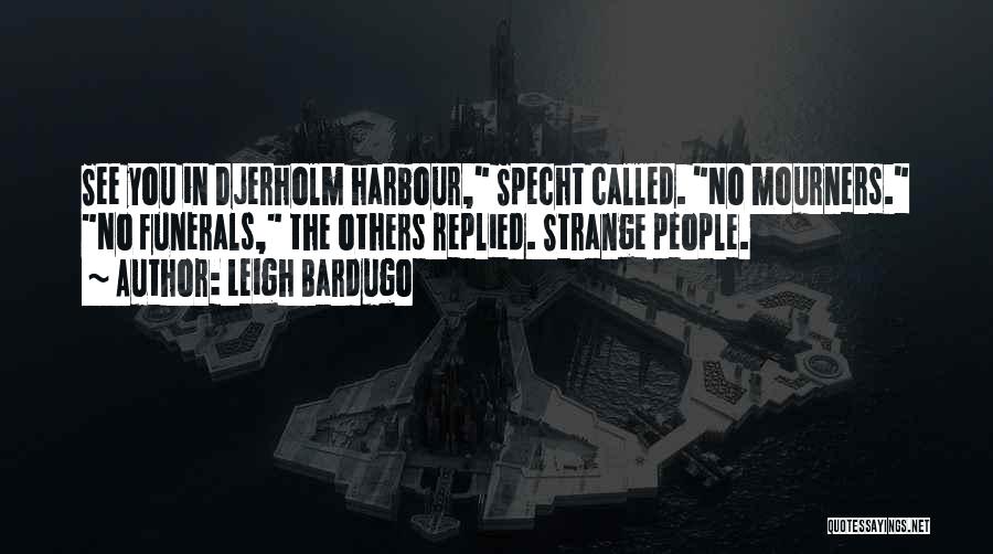 Funerals Quotes By Leigh Bardugo