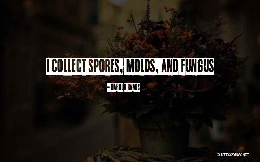 Fungus And Mold Quotes By Harold Ramis Fungus And Mold Quotes By Harold Ramis