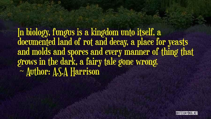 Fungus Quotes By A.S.A Harrison