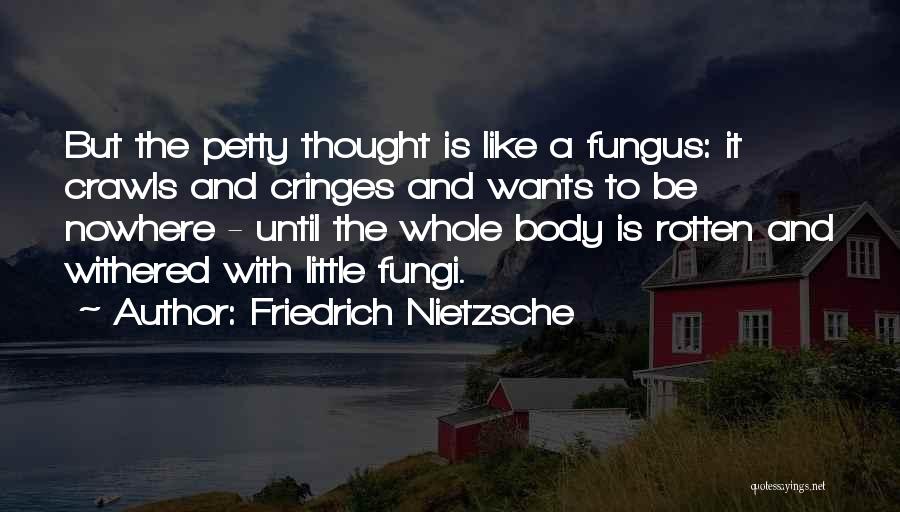 Fungus Quotes By Friedrich Nietzsche