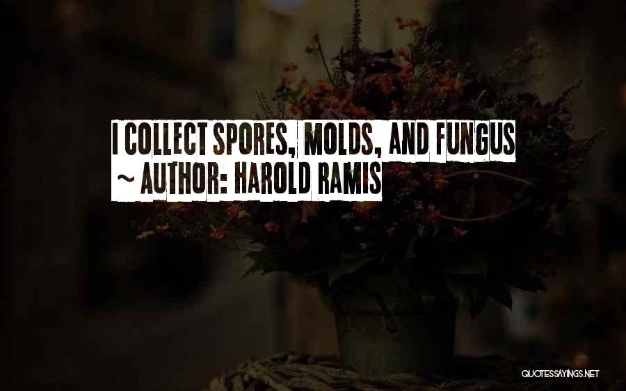 Fungus Quotes By Harold Ramis