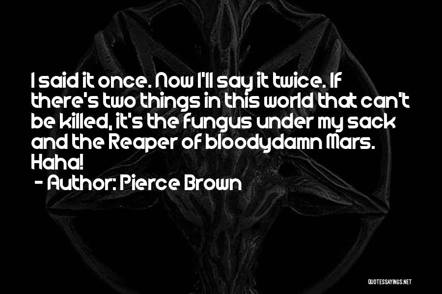 Fungus Quotes By Pierce Brown