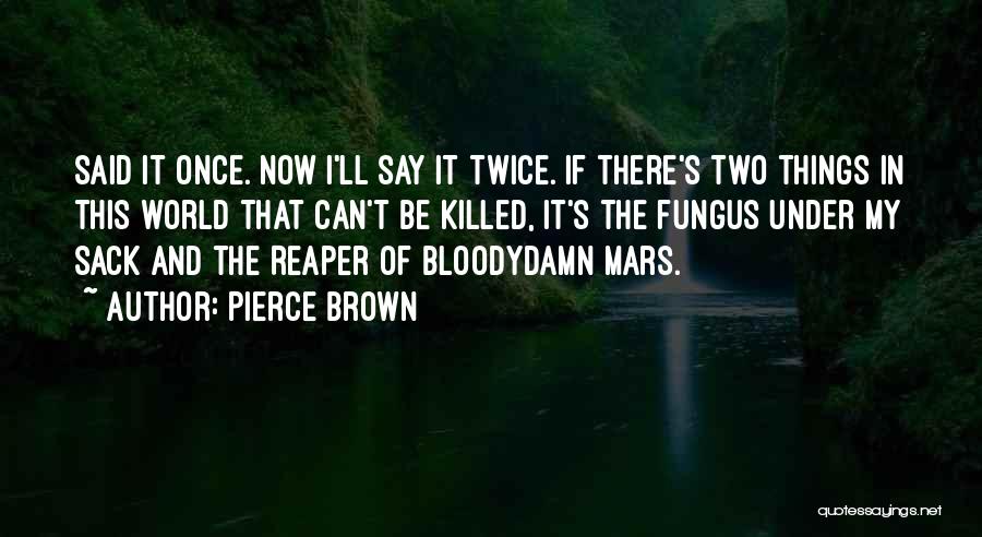 Fungus Quotes By Pierce Brown