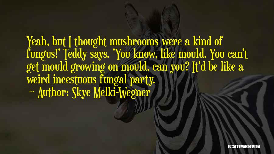 Fungus Quotes By Skye Melki-Wegner