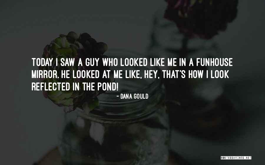 Funhouse Quotes By Dana Gould Funhouse Quotes By Dana Gould