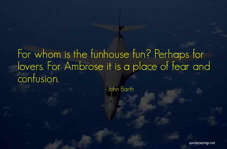 Funhouse Quotes By John Barth Funhouse Quotes By John Barth