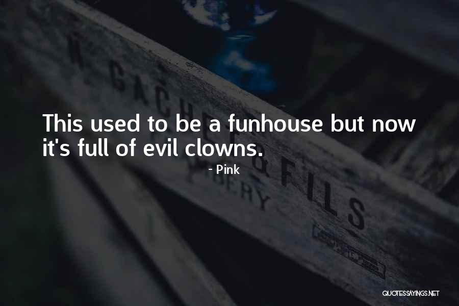 Funhouse Quotes By Pink