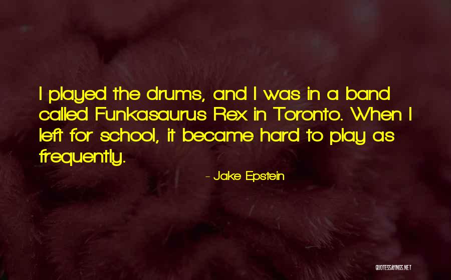 Funkasaurus Rex Quotes By Jake Epstein Funkasaurus Rex Quotes By Jake Epstein