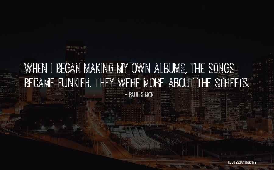 Funkier Quotes By Paul Simon Funkier Quotes By Paul Simon