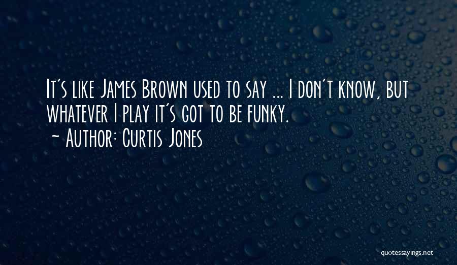 Funky Quotes By Curtis Jones