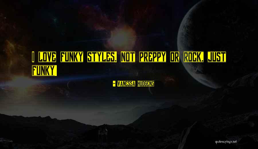 Funky Styles Quotes By Vanessa Hudgens Funky Styles Quotes By Vanessa Hudgens