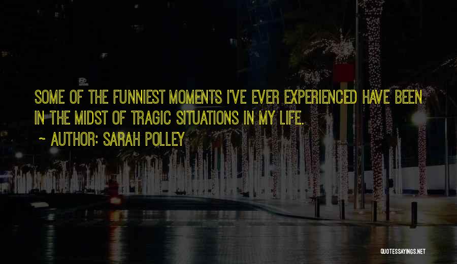 Funniest Ever Life Quotes By Sarah Polley