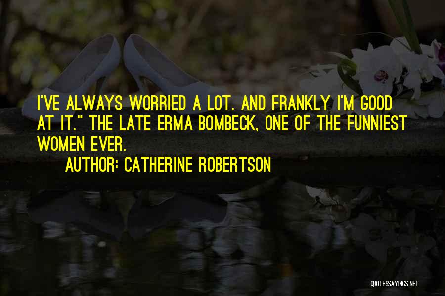 Funniest Ever Quotes By Catherine Robertson