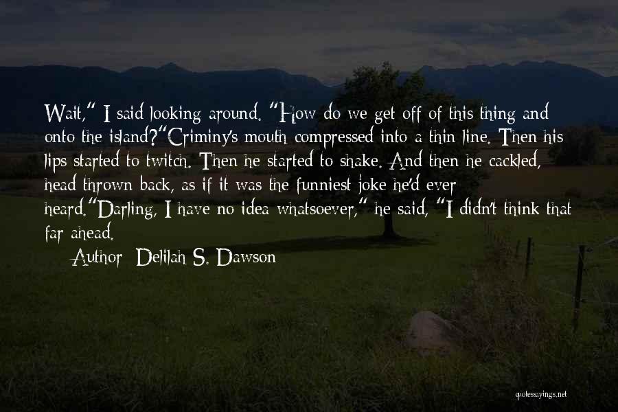 Funniest Ever Quotes By Delilah S. Dawson