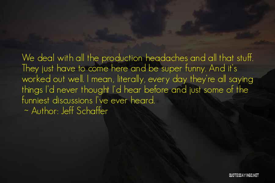 Funniest Ever Quotes By Jeff Schaffer