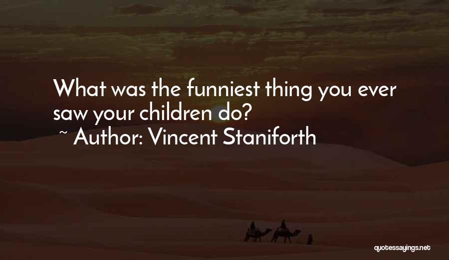 Funniest Ever Quotes By Vincent Staniforth