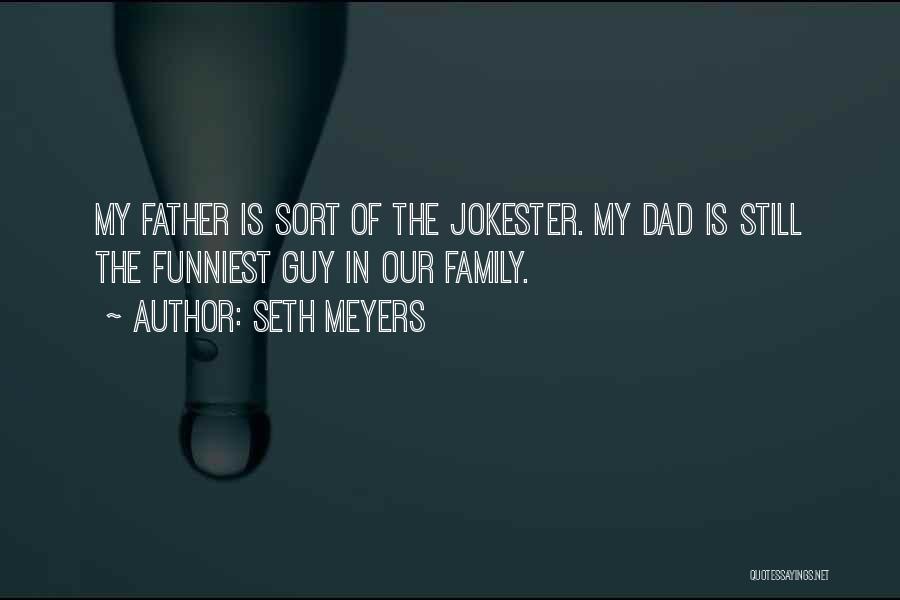 Funniest Father Quotes By Seth Meyers