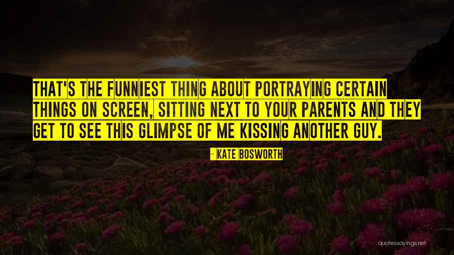 Funniest Kissing Quotes By Kate Bosworth