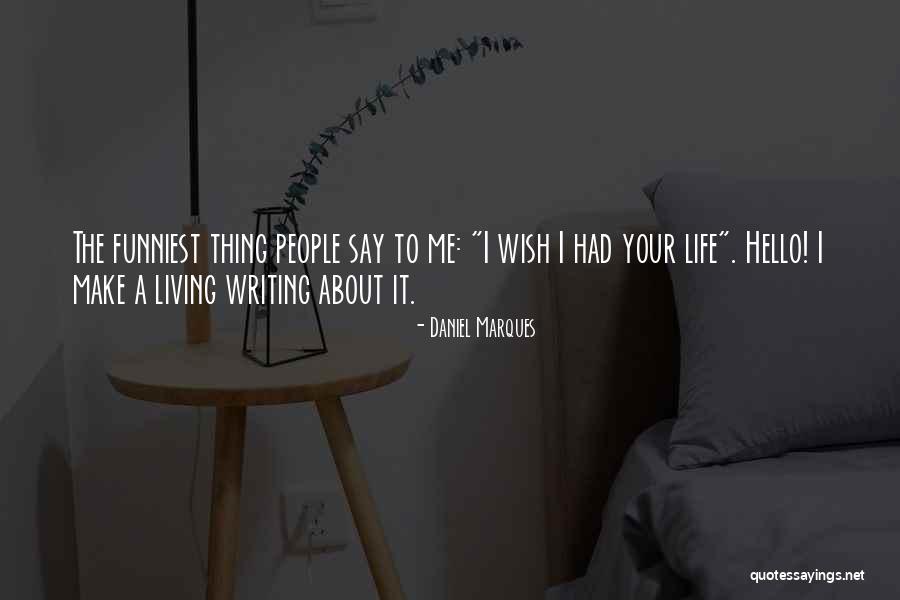 Funniest Life Quotes By Daniel Marques Funniest Life Quotes By Daniel Marques