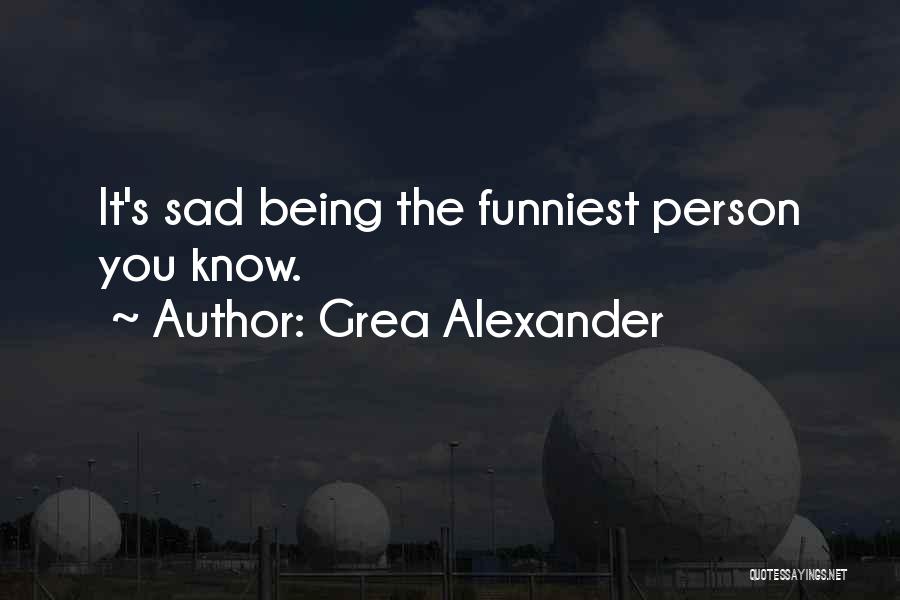 Funniest Quotes By Grea Alexander