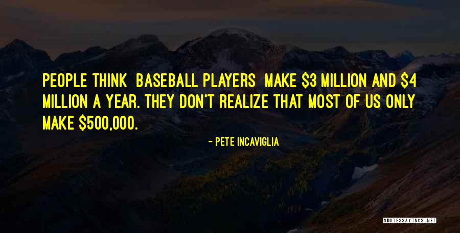 Funny 3 Quotes By Pete Incaviglia Funny 3 Quotes By Pete Incaviglia