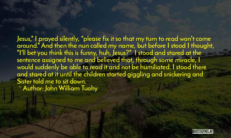 Funny 3 Sentence Quotes By John William Tuohy