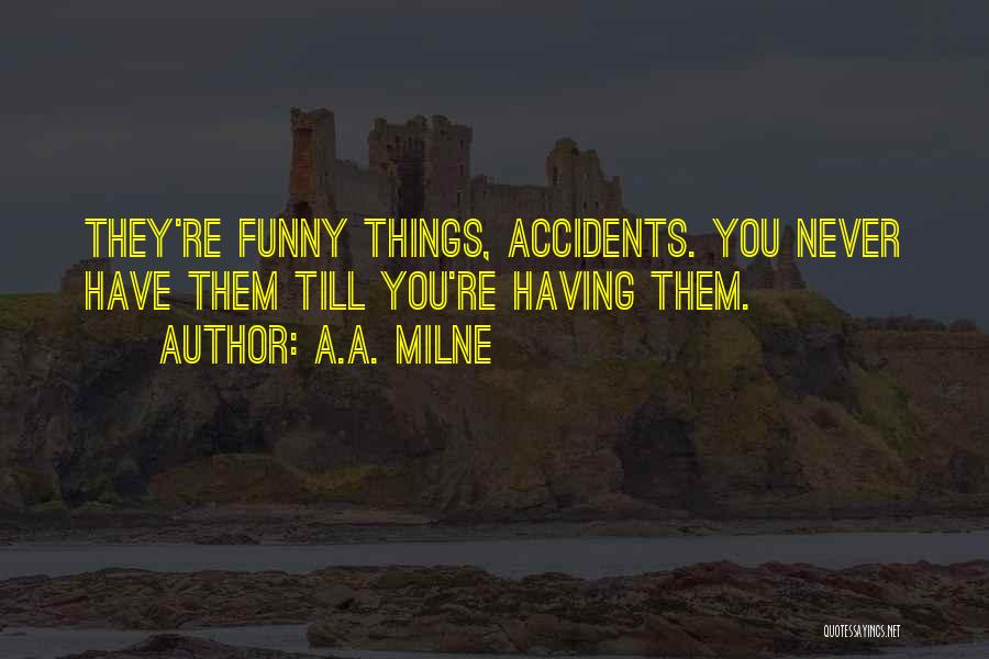 Funny Accidents Quotes By A.A. Milne