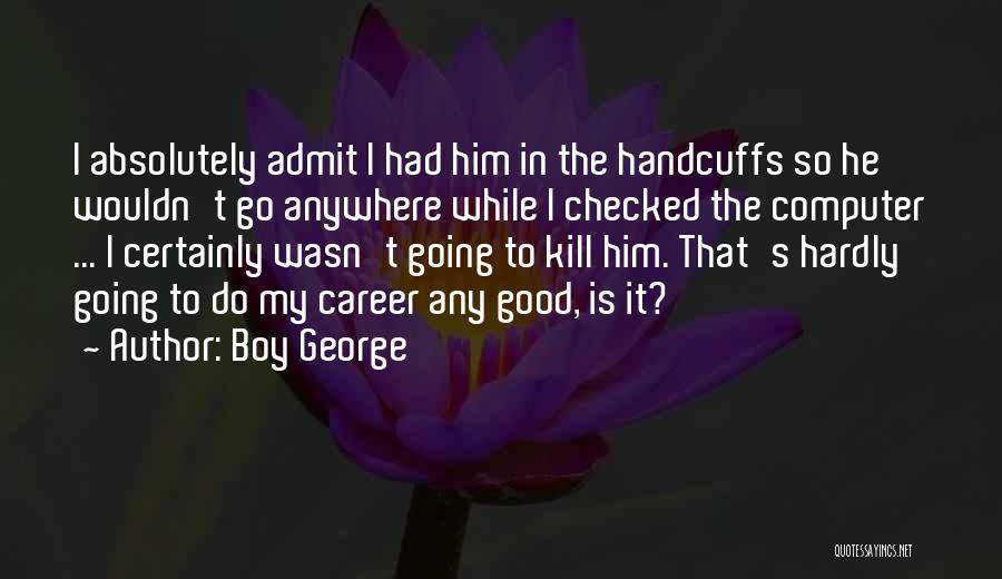 Funny Admit Quotes By Boy George