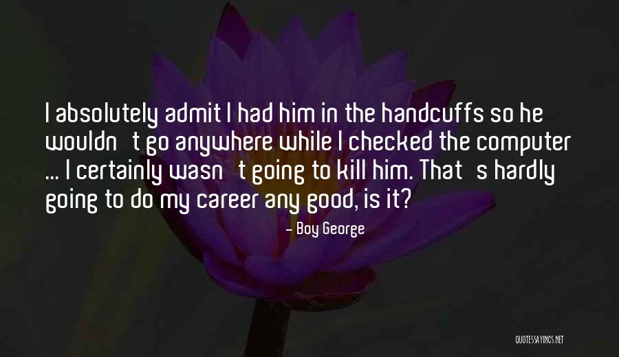 Funny Admit Quotes By Boy George