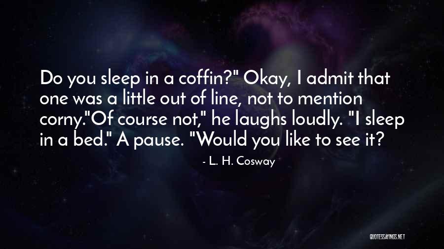 Funny Admit Quotes By L. H. Cosway Funny Admit Quotes By L. H. Cosway