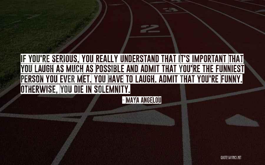 Funny Admit Quotes By Maya Angelou