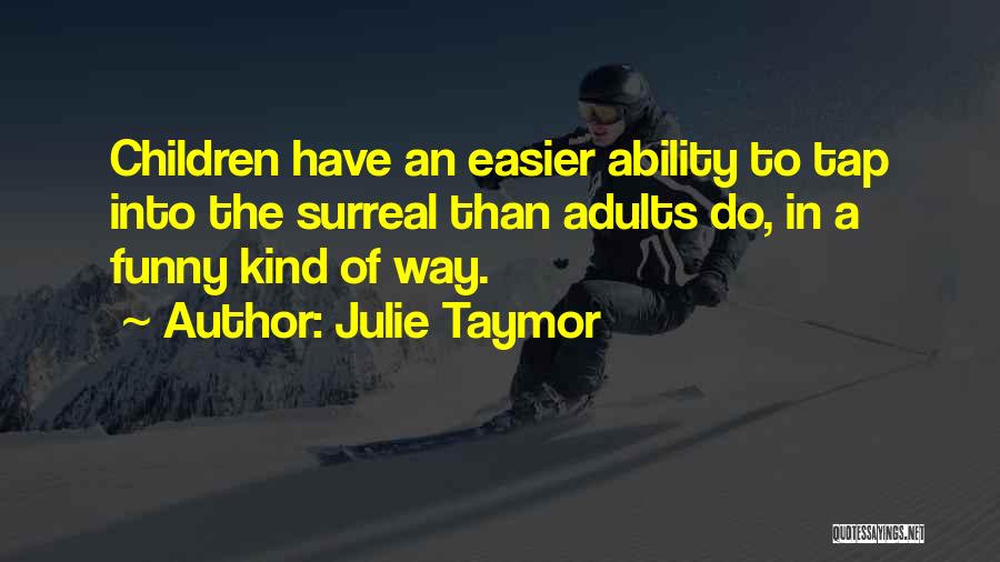 Funny Adults Quotes By Julie Taymor