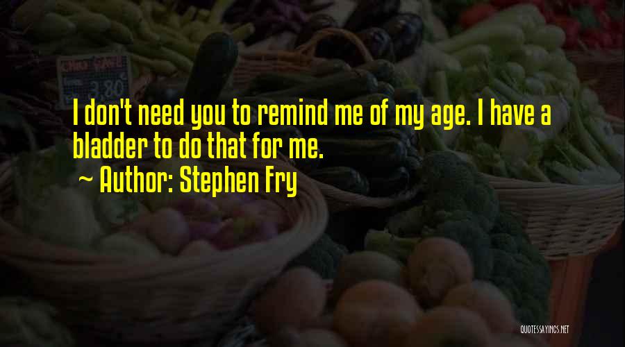 Funny Age Quotes By Stephen Fry